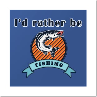 I'd Rather Be Fishing Posters and Art